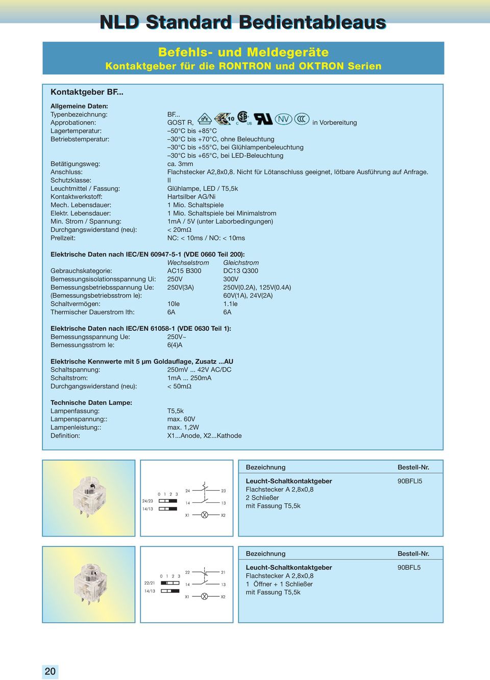 LED-Beleuchtung Betätigungsweg: ca. 3mm Anschluss: Flachstecker A2,8x0,8. Nicht für Lötanschluss geeignet, lötbare Ausführung auf Anfrage.