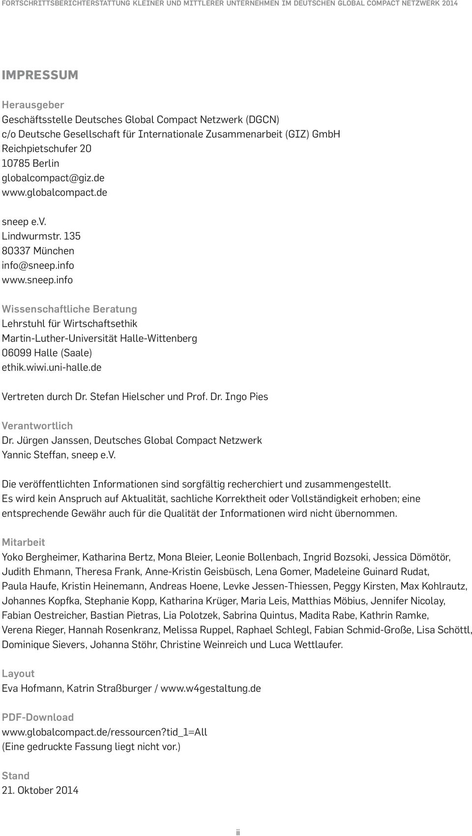 wiwi.uni-halle.de Vertreten durch Dr. Stefan Hielscher und Prof. Dr. Ingo Pies Verantwortlich Dr. Jürgen Janssen, Deutsches Global Compact Netzwerk Yannic Steffan, sneep e.v.