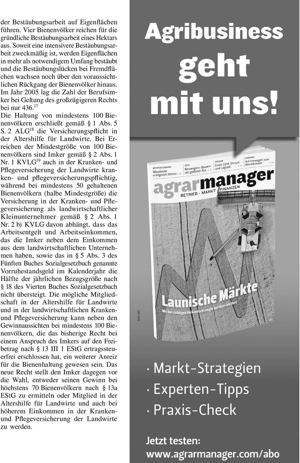 voraussichtlichen Rückgang der Bienenvölker hinaus. Im Jahr 2005 lag die Zahl der Berufsimker bei Geltung des großzügigeren Rechts bei nur 436.