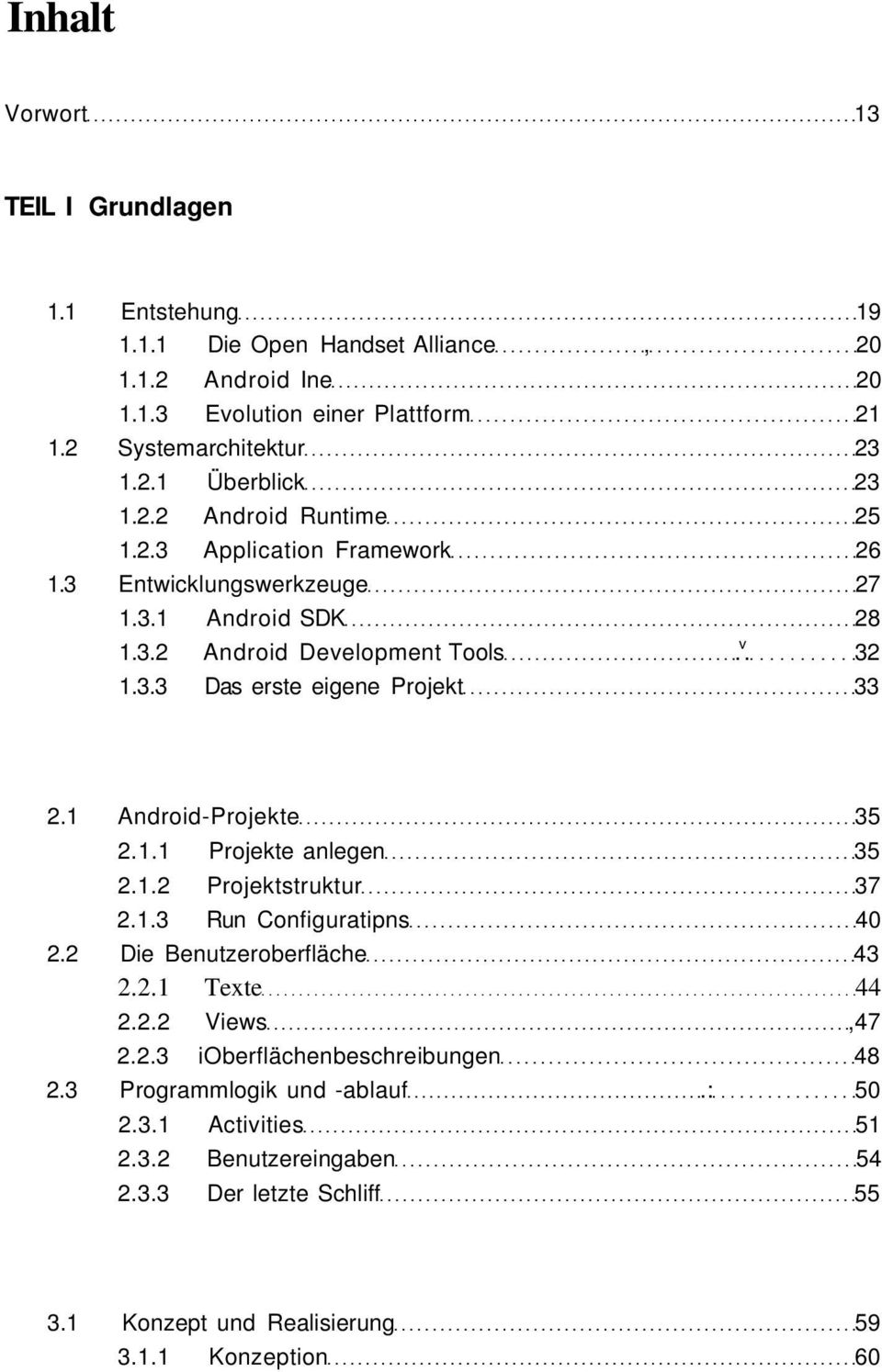 1 Android-Projekte 35 2.1.1 Projekte anlegen 35 2.1.2 Projektstruktur 37 2.1.3 Run Configuratipns 40 2.2 Die Benutzeroberfläche 43 2.2.1 Texte 44 2.2.2 Views,47 2.2.3 ioberflächenbeschreibungen 48 2.