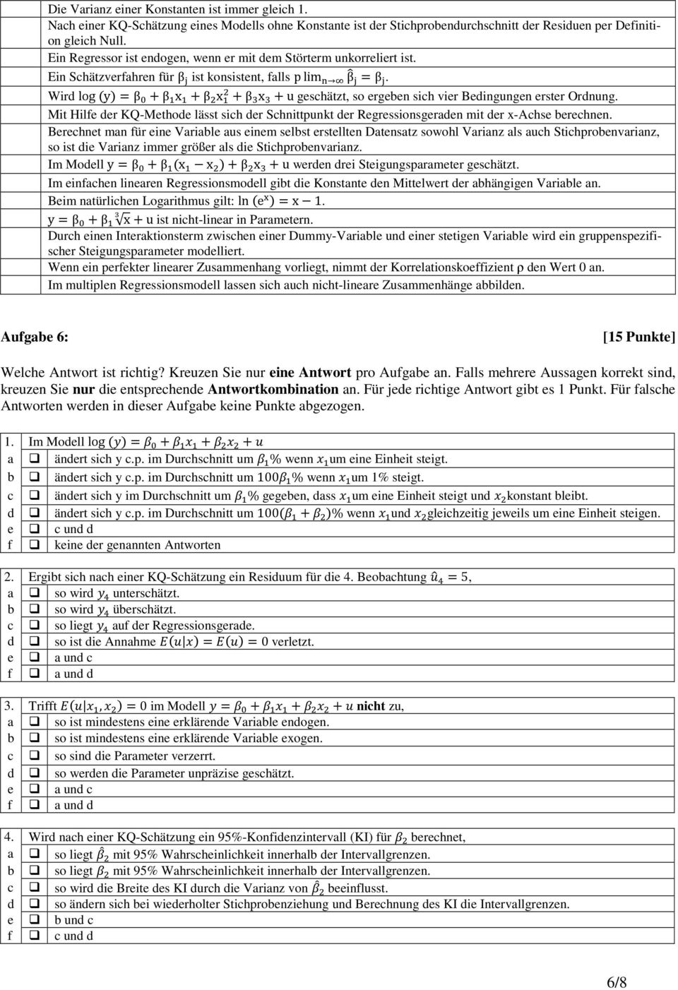 Wird log y β β x β x β x u geschätzt, so ergeben sich vier Bedingungen erster Ordnung. Mit Hilfe der KQ-Methode lässt sich der Schnittpunkt der Regressionsgeraden mit der x-achse berechnen.