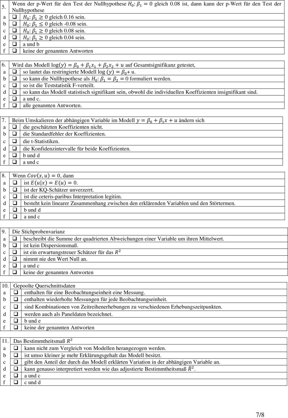 d so kann das statistisch signifikant sein, obwohl die individuellen Koeffizienten insignifikant sind.. f alle genannten Antworten. 7.