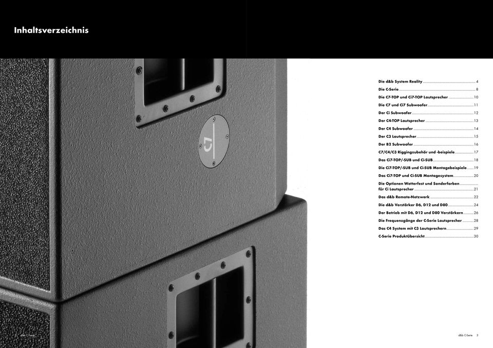 ..18 Die Ci7-TOP/-SUB und Ci-SUB Montagebeispiele...19 Das Ci7-TOP und Ci-SUB Montagesystem...20 Die Optionen Wetterfest und Sonderfarben... für Ci Lautsprecher...21 Das d&b Remote-Netzwerk.