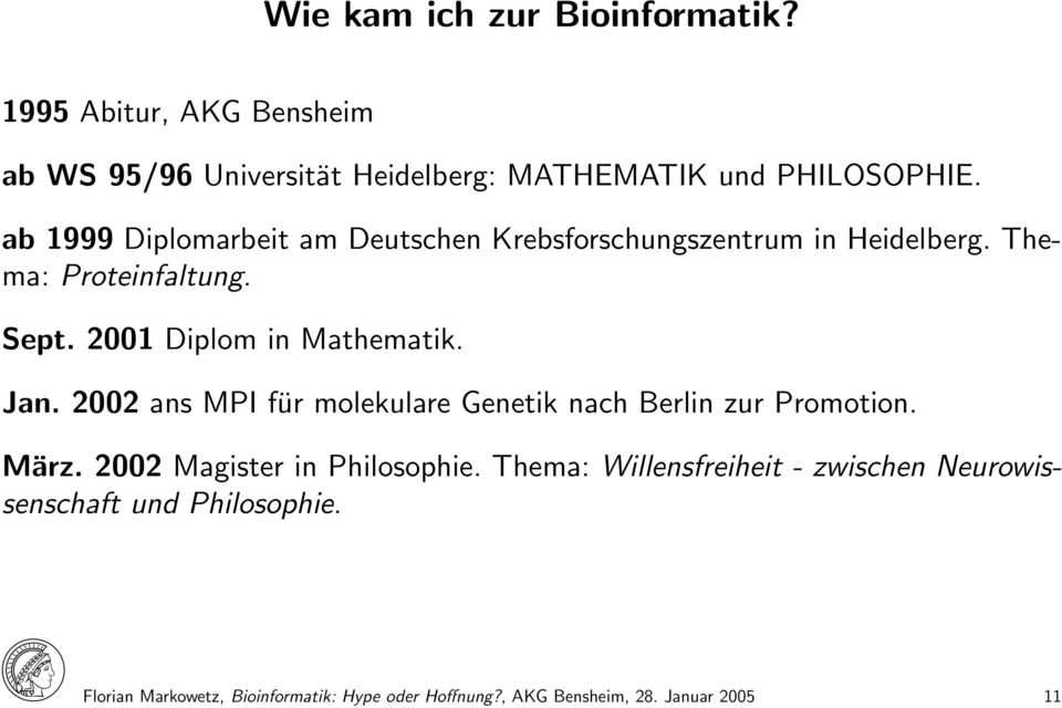 Jan. 2002 ans MPI für molekulare Genetik nach Berlin zur Promotion. März. 2002 Magister in Philosophie.
