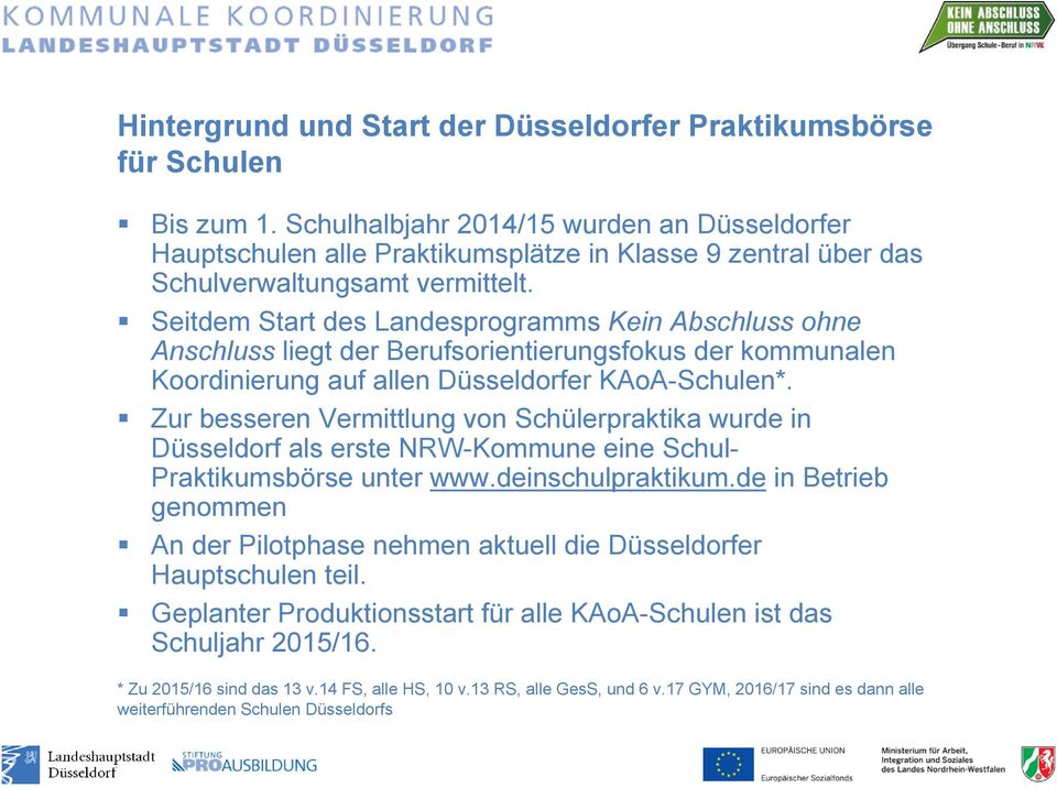 Seitdem Start des Landesprogramms Kein Abschluss ohne Anschluss liegt der Berufsorientierungsfokus der kommunalen Koordinierung auf allen Düsseldorfer KAoA-Schulen*.