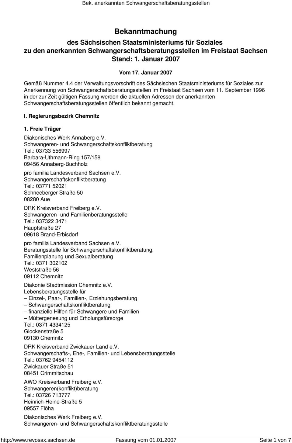 September 1996 in der zur Zeit gültigen Fassung werden die aktuellen Adressen der anerkannten sstellen öffentlich bekannt gemacht. I. Regierungsbezirk Chemnitz 1.