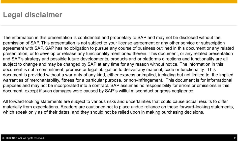 SAP has no obligation to pursue any course of business outlined in this document or any related presentation, or to develop or release any functionality mentioned therein.