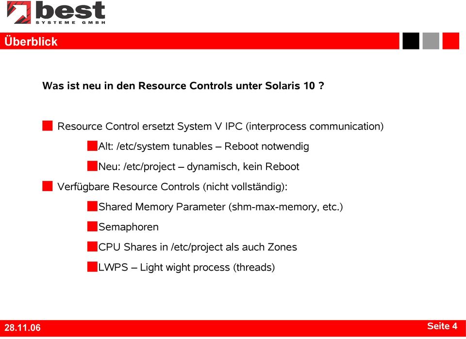 notwendig Neu: /etc/project dynamisch, kein Reboot Verfügbare Resource Controls (nicht vollständig):