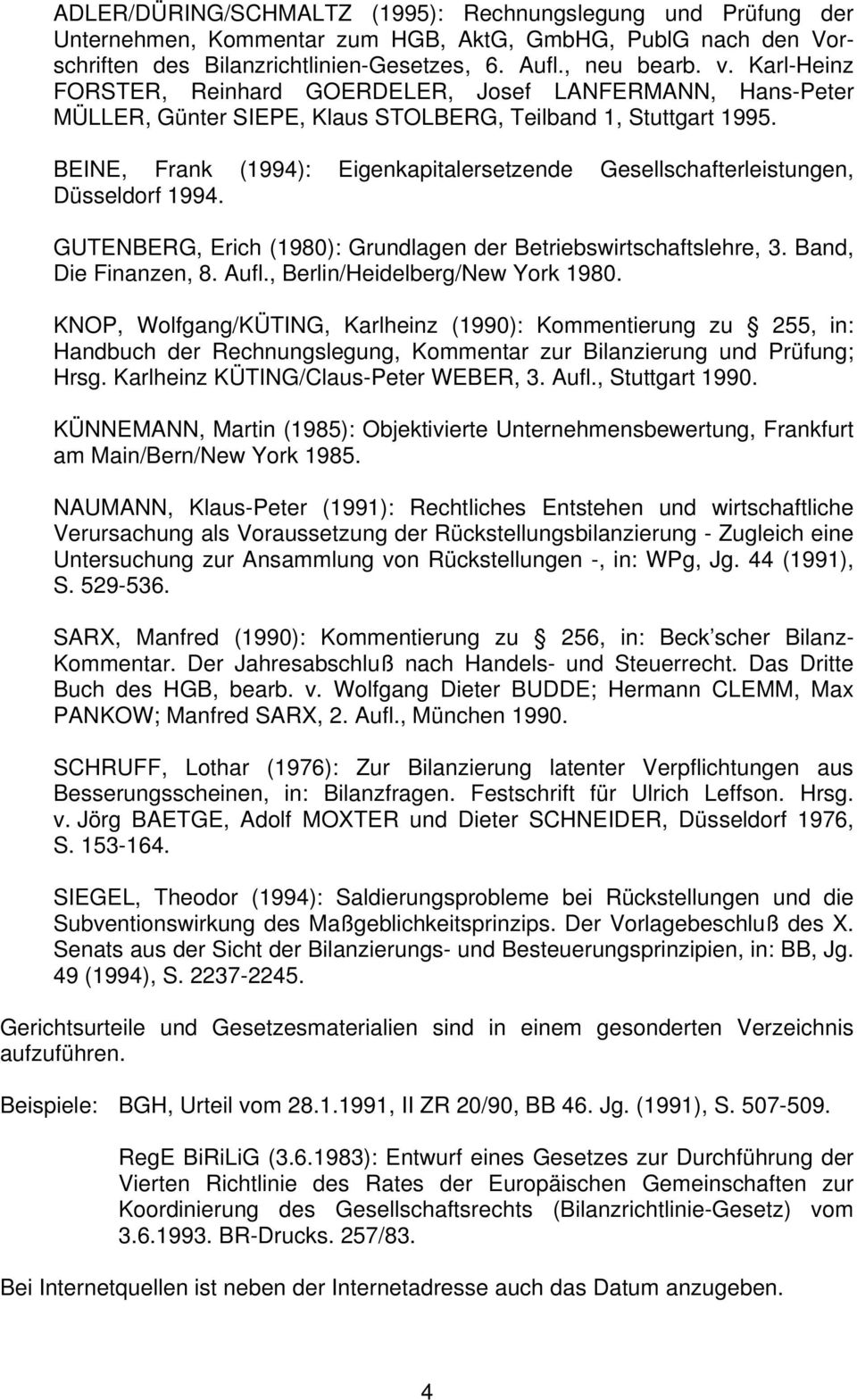 BEINE, Frank (1994): Eigenkapitalersetzende Gesellschafterleistungen, Düsseldorf 1994. GUTENBERG, Erich (1980): Grundlagen der Betriebswirtschaftslehre, 3. Band, Die Finanzen, 8. Aufl.