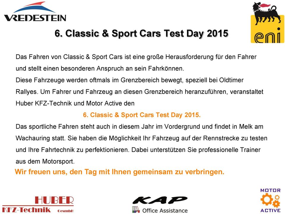 Um Fahrer und Fahrzeug an diesen Grenzbereich heranzuführen, veranstaltet Huber KFZ-Technik und Motor Active den 6. Classic & Sport Cars Test Day 2015.