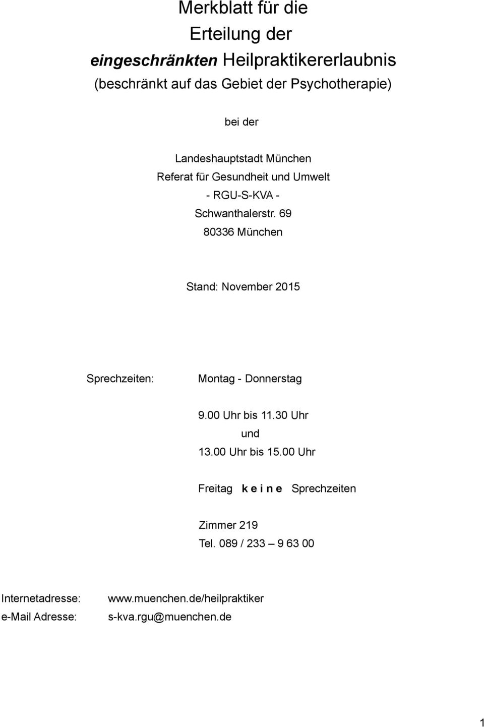 69 80336 München Stand: November 2015 Sprechzeiten: Montag - Donnerstag 9.00 Uhr bis 11.30 Uhr und 13.00 Uhr bis 15.