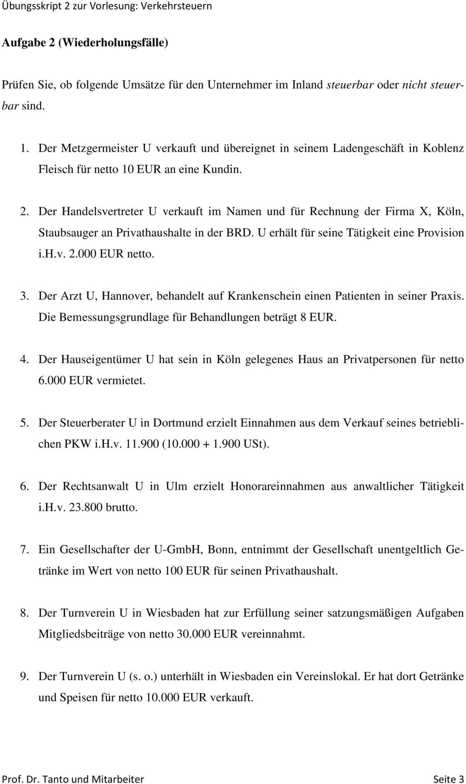 Der Handelsvertreter U verkauft im Namen und für Rechnung der Firma X, Köln, Staubsauger an Privathaushalte in der BRD. U erhält für seine Tätigkeit eine Provision i.h.v. 2.000 EUR netto. 3.
