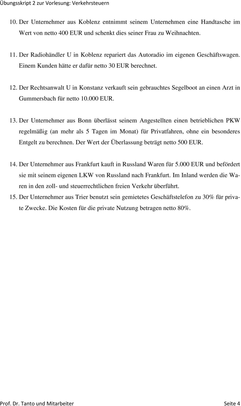 Der Rechtsanwalt U in Konstanz verkauft sein gebrauchtes Segelboot an einen Arzt in Gummersbach für netto 10.000 EUR. 13.