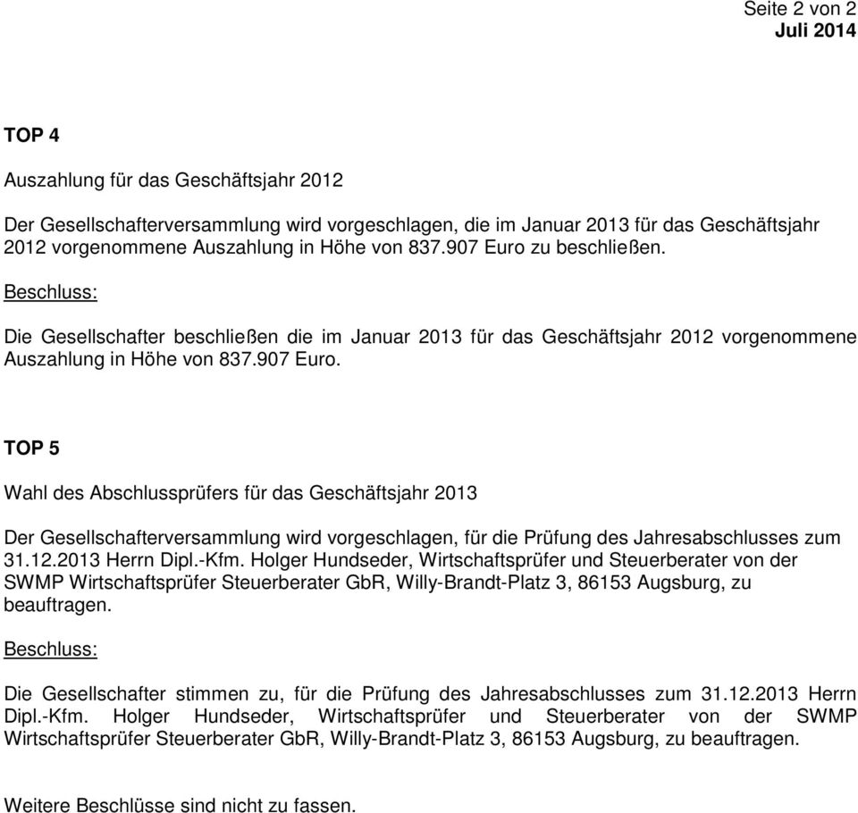 12.2013 Herrn Dipl.-Kfm. Holger Hundseder, Wirtschaftsprüfer und Steuerberater von der SWMP Wirtschaftsprüfer Steuerberater GbR, Willy-Brandt-Platz 3, 86153 Augsburg, zu beauftragen.