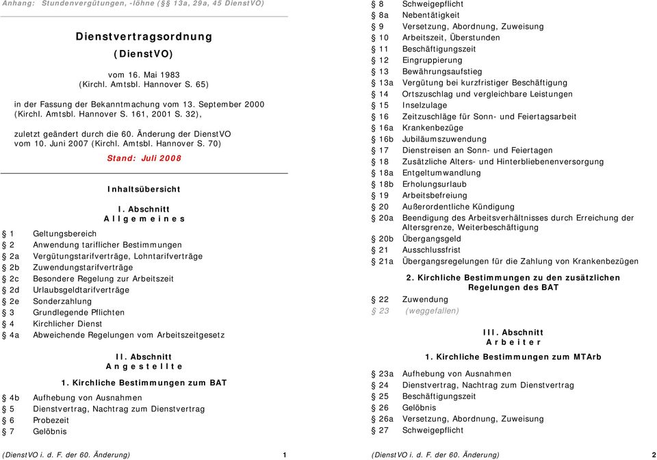 Abschnitt A l l g e m e i n e s 1 Geltungsbereich 2 Anwendung tariflicher Bestimmungen 2a Vergütungstarifverträge, Lohntarifverträge 2b Zuwendungstarifverträge 2c Besondere Regelung zur Arbeitszeit