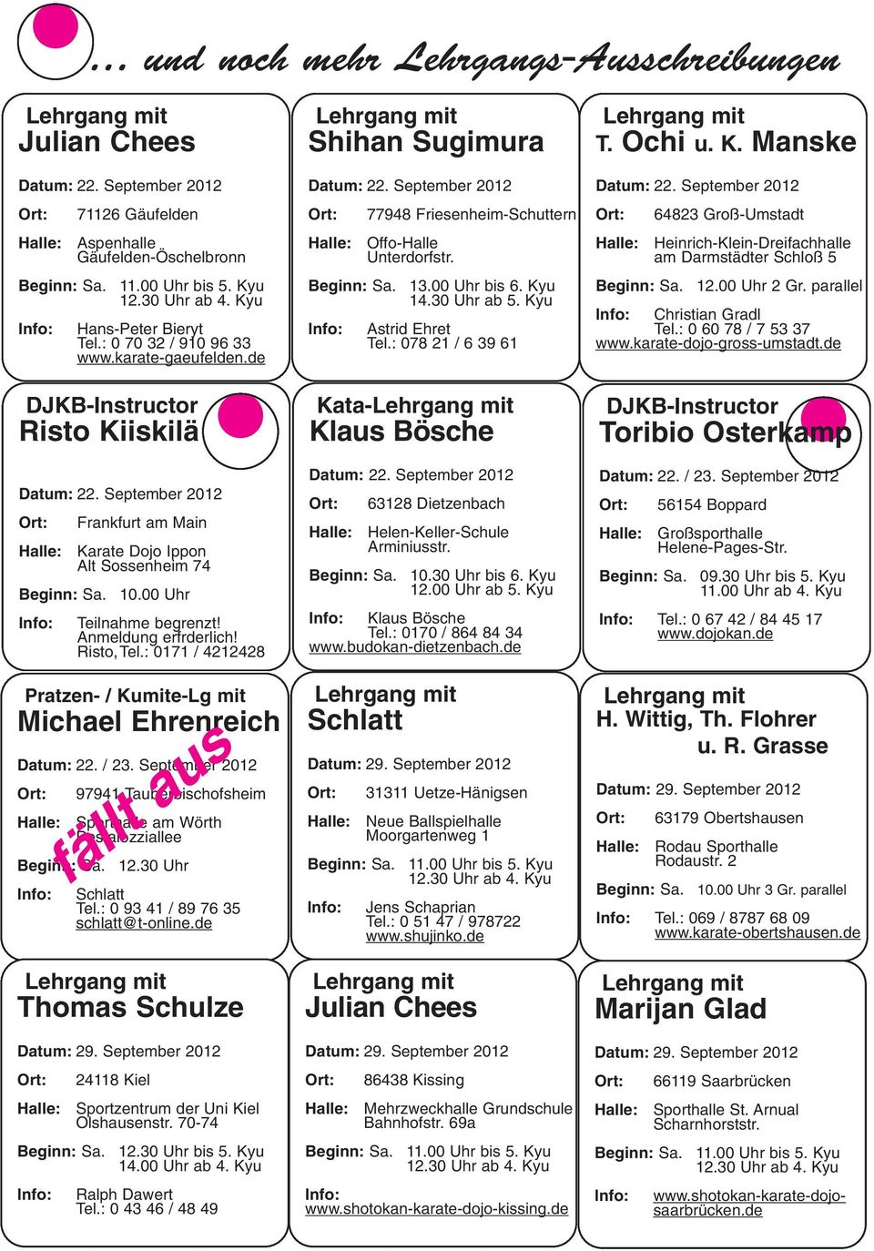 : 0171 / 4212428 Pratzen- / Kumite-Lg mit Michael Ehrenreich Datum: 22. / 23. September 2012 97941 Tauberbischofsheim Sporthalle am Wörth Pestalozziallee 12.30 Uhr Schlatt Tel.