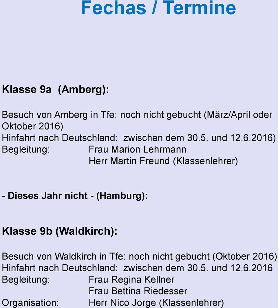 2016) Begleitung: Frau Marion Lehrmann Herr Martin Freund (Klassenlehrer) - Dieses Jahr nicht - (Hamburg): Klasse 9b (Waldkirch):