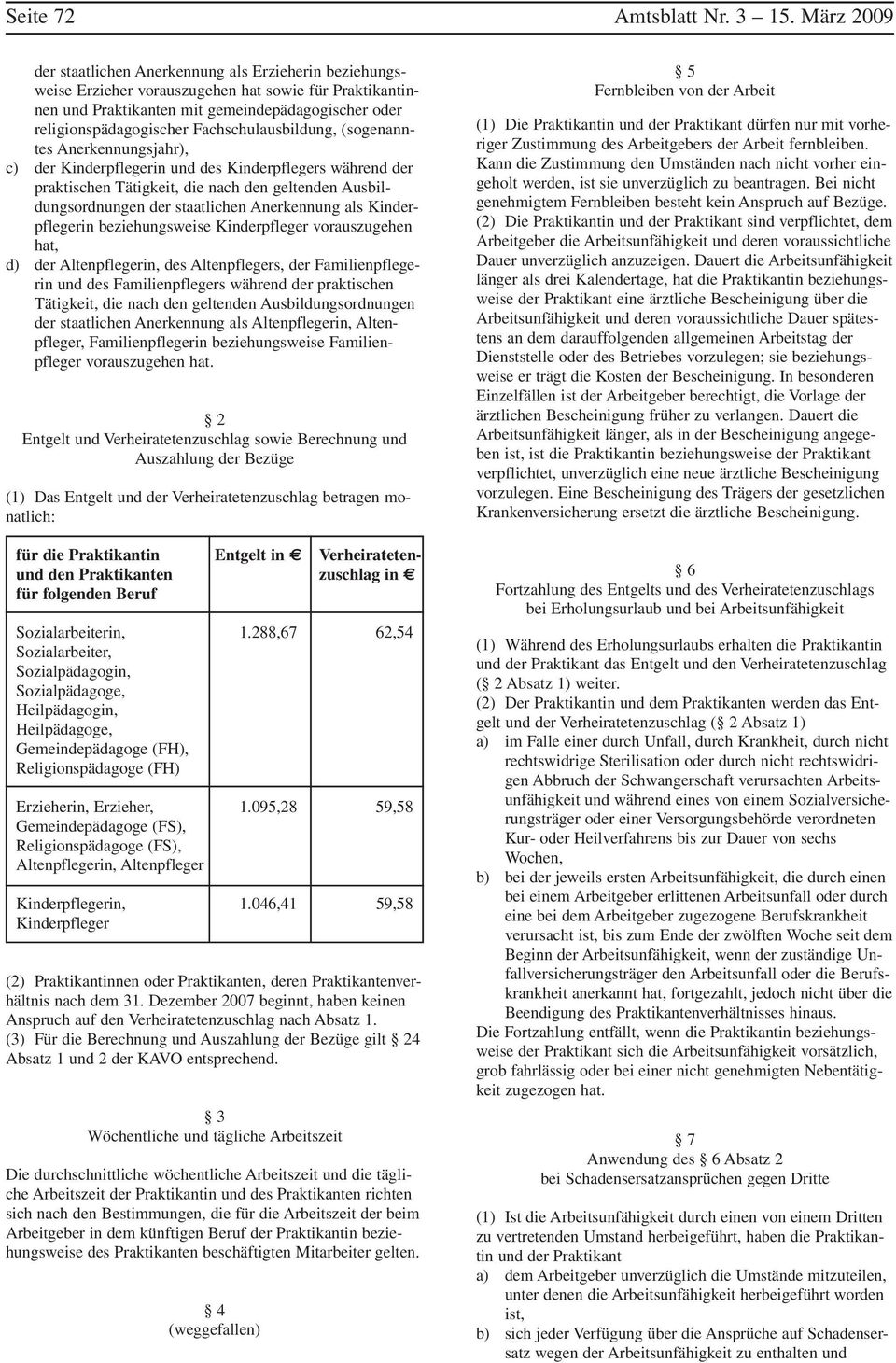 Fachschulausbildung, (sogenanntes Anerkennungsjahr), c) der Kinderpflegerin und des Kinderpflegers während der praktischen Tätigkeit, die nach den geltenden Ausbildungsordnungen der staatlichen