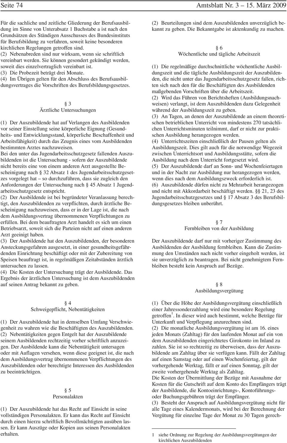 Berufsbildung zu verfahren, soweit keine besonderen kirchlichen Regelungen getroffen sind. (2) Nebenabreden sind nur wirksam, wenn sie schriftlich vereinbart werden.