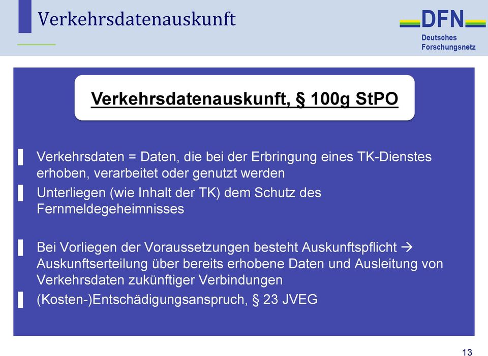 Fernmeldegeheimnisses Bei Vorliegen der Voraussetzungen besteht Auskunftspflicht à Auskunftserteilung über