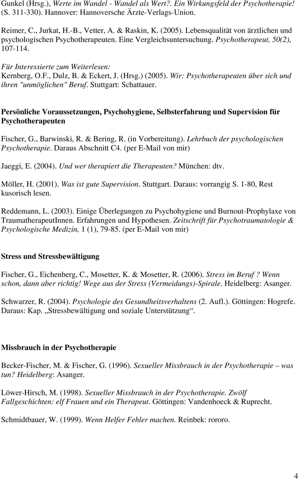 & Eckert, J. (Hrsg.) (2005). Wir: Psychotherapeuten über sich und ihren "unmöglichen" Beruf. Stuttgart: Schattauer.