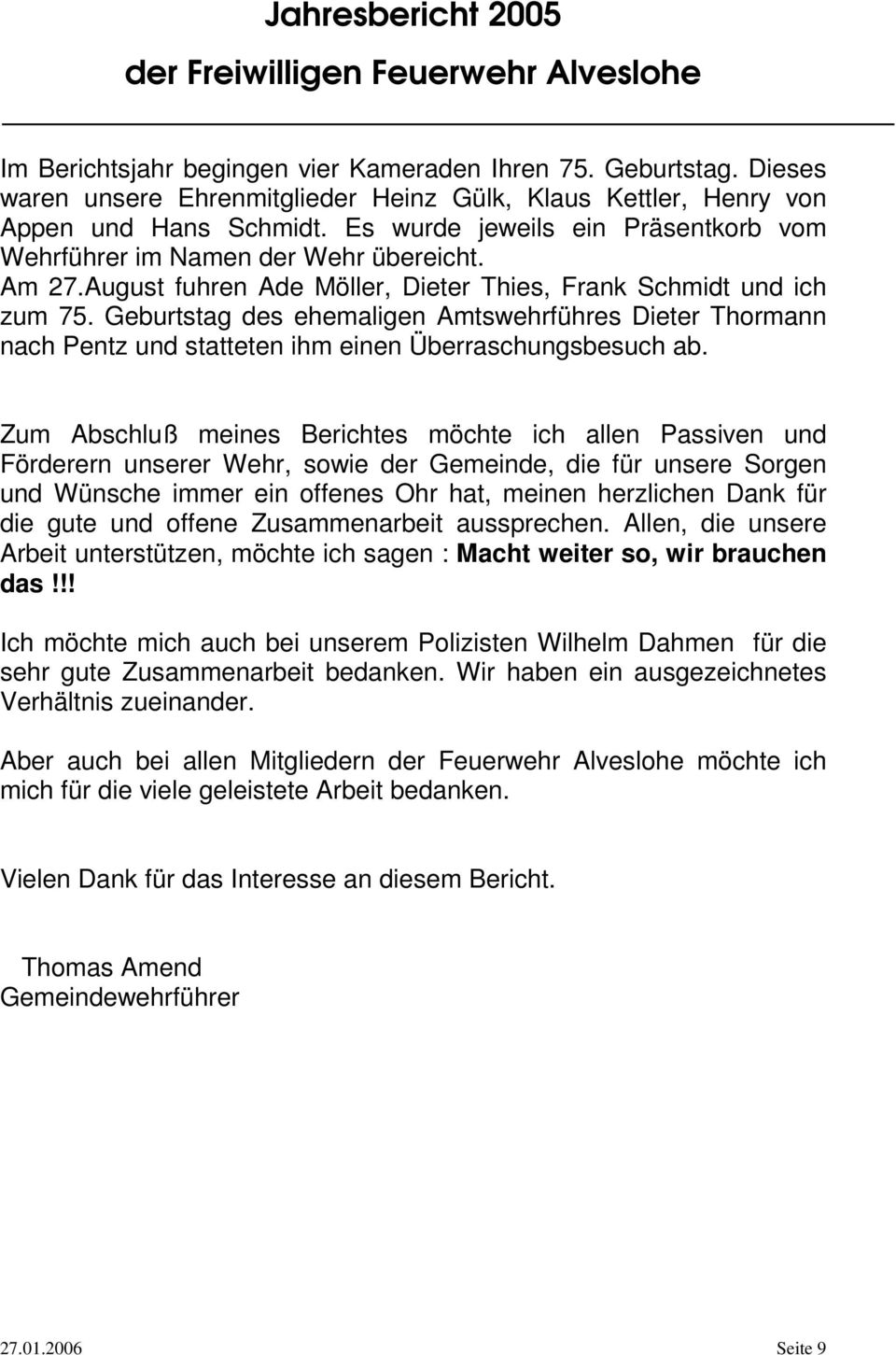 Geburtstag des ehemaligen Amtswehrführes Dieter Thormann nach Pentz und statteten ihm einen Überraschungsbesuch ab.