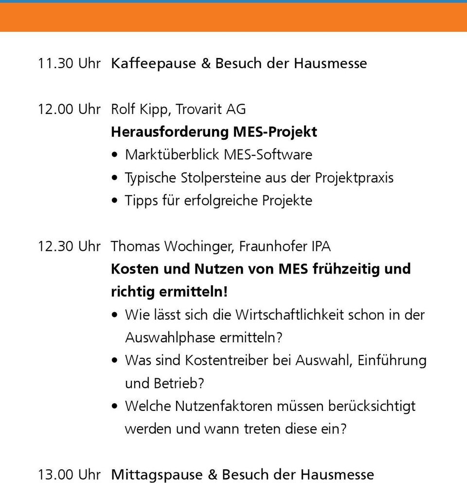 erfolgreiche Projekte 12.30 Uhr Thomas Wochinger, Fraunhofer IPA Kosten und Nutzen von MES frühzeitig und richtig ermitteln!