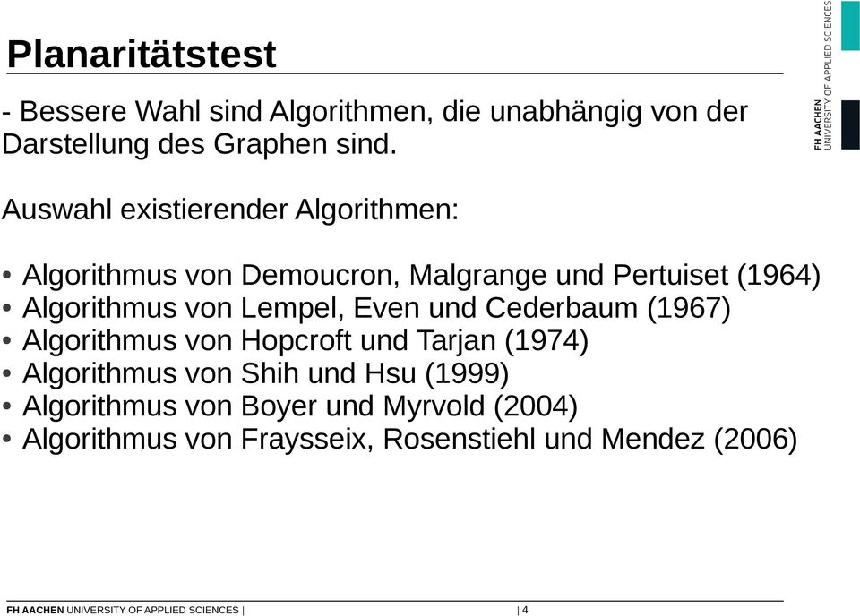 Even und Cederbaum (197) Algorithmus von Hopcroft und Tarjan (1974) Algorithmus von Shih und Hsu (1999) Algorithmus