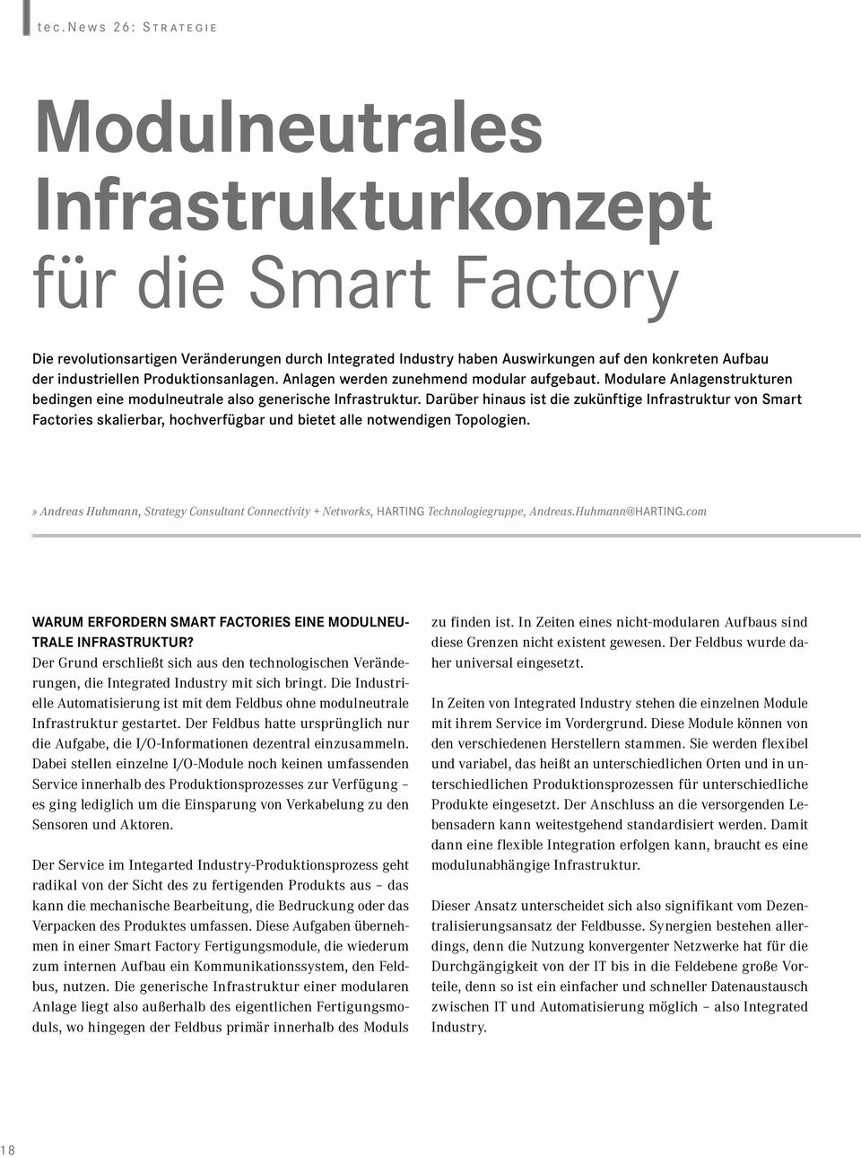 Darüber hinaus ist die zukünftige Infrastruktur von Smart Factories skalierbar, hochverfügbar und bietet alle notwendigen Topologien.