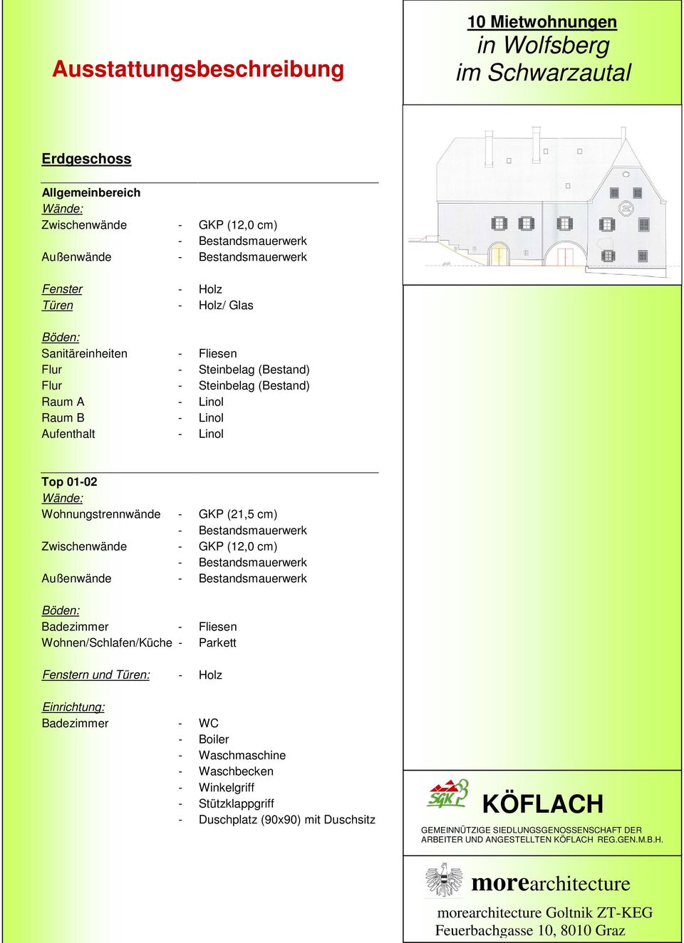 GKP (12,0 cm) Außenwände Böden: Badezimmer - Fliesen Wohnen/Schlafen/Küche - Parkett Fenstern und Türen: - Holz Einrichtung: Badezimmer - WC - Boiler - Waschmaschine - Waschbecken - Winkelgriff -