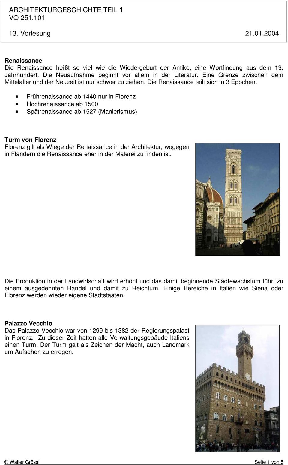 Frührenaissance ab 1440 nur in Florenz Hochrenaissance ab 1500 Spätrenaissance ab 1527 (Manierismus) Turm von Florenz Florenz gilt als Wiege der Renaissance in der Architektur, wogegen in Flandern