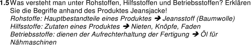 Rohstoffe: Hauptbestandteile eines Produktes è Jeansstoff (Baumwolle) Hilfsstoffe: