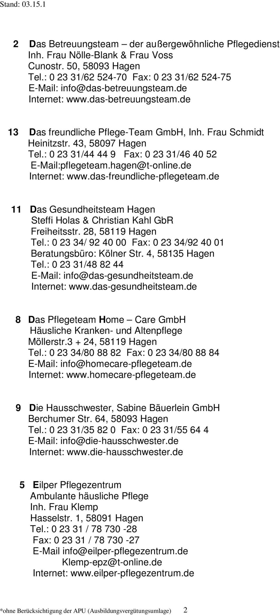 de Internet: www.das-freundliche-pflegeteam.de 11 Das Gesundheitsteam Hagen Steffi Holas & Christian Kahl GbR Freiheitsstr. 28, 58119 Hagen Tel.