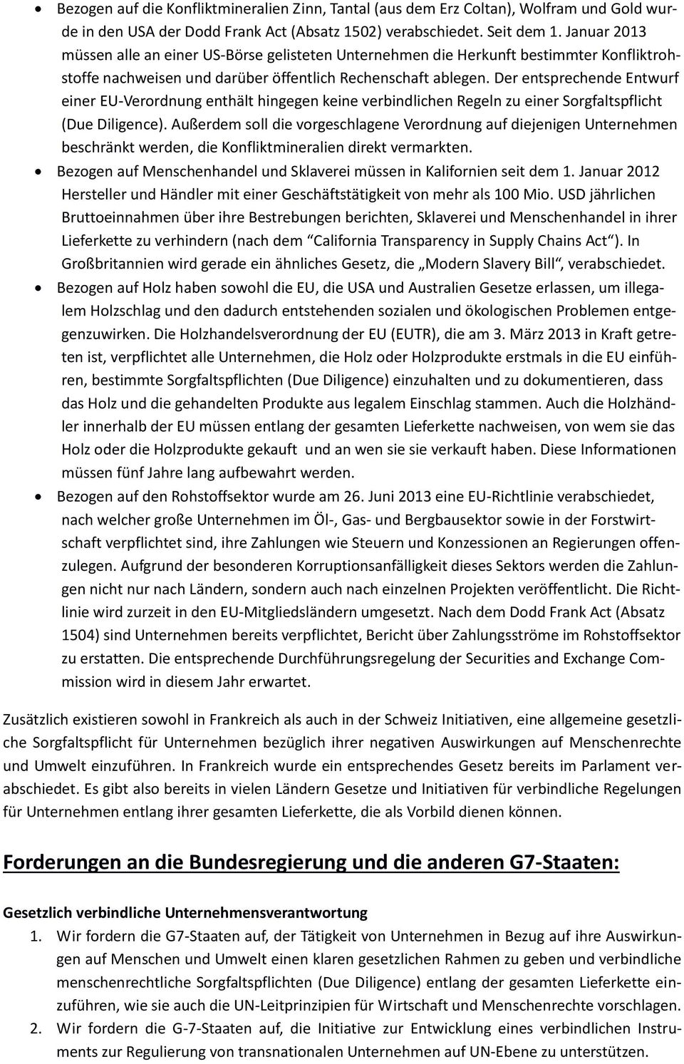 Der entsprechende Entwurf einer EU-Verordnung enthält hingegen keine verbindlichen Regeln zu einer Sorgfaltspflicht (Due Diligence).