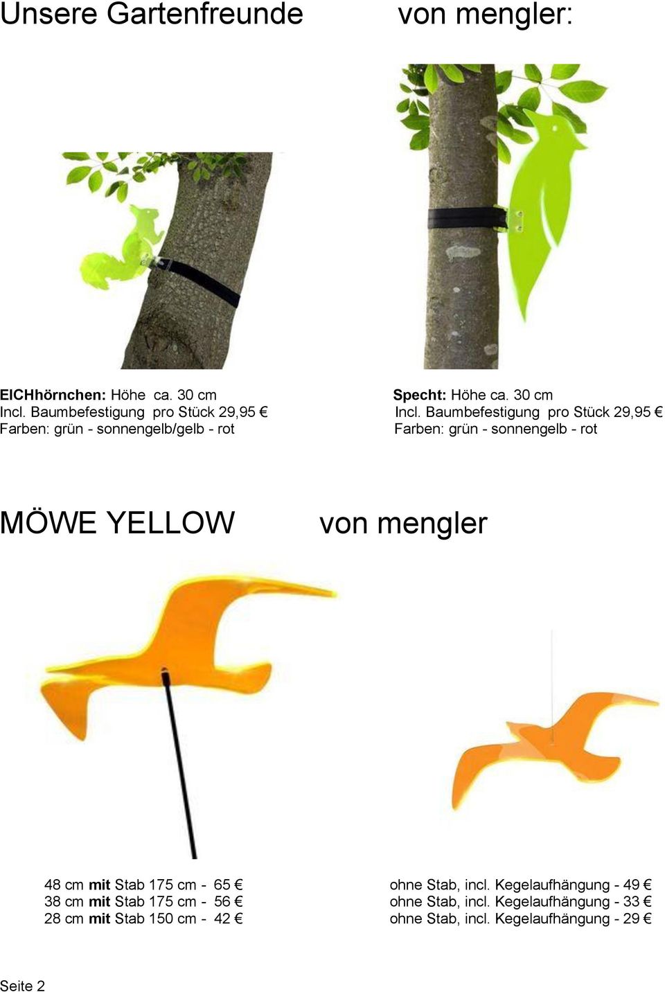 Baumbefestigung pro Stück 29,95 Farben: grün - sonnengelb/gelb - rot Farben: grün - sonnengelb - rot MÖWE YELLOW
