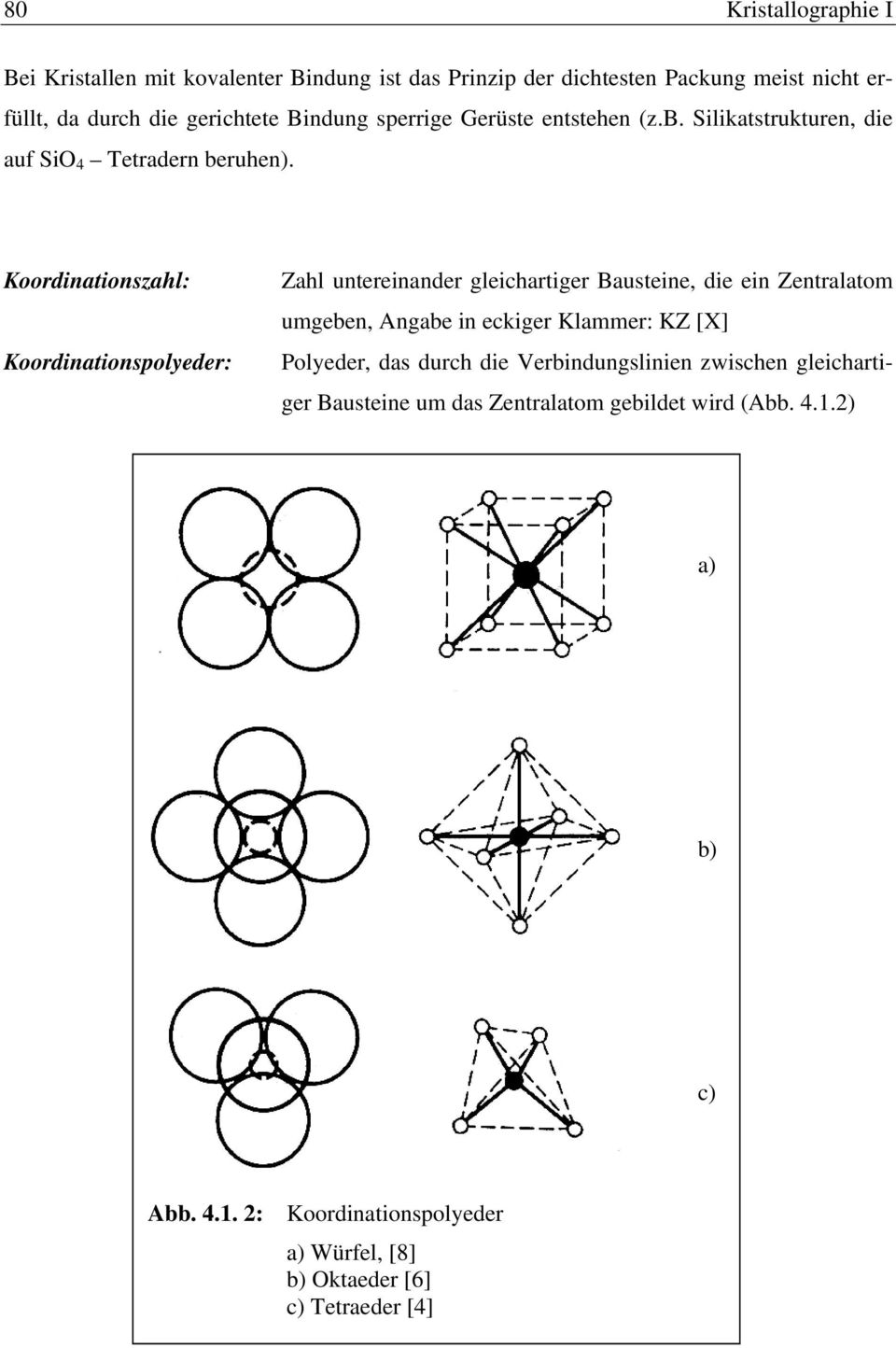 Koordinationszahl: Koordinationspolyeder: Zahl untereinander gleichartiger Bausteine, die ein Zentralatom umgeben, Angabe in eckiger Klammer: KZ [X]
