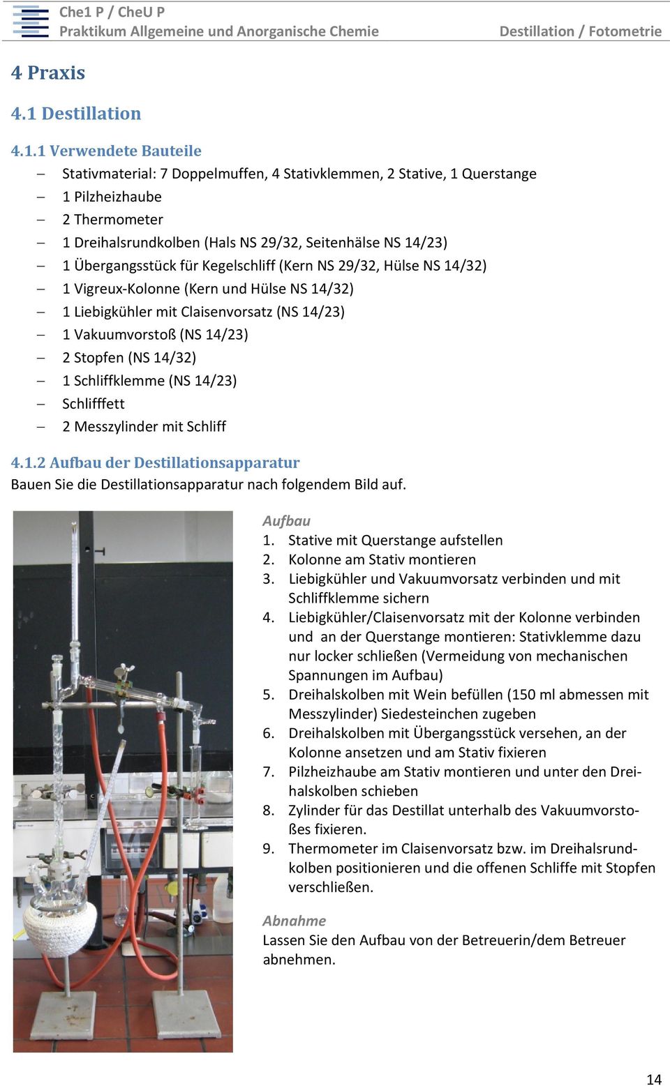 1 Verwendete Bauteile Stativmaterial: 7 Doppelmuffen, 4 Stativklemmen, 2 Stative, 1 Querstange 1 Pilzheizhaube 2 Thermometer 1 Dreihalsrundkolben (Hals NS 29/32, Seitenhälse NS 14/23) 1