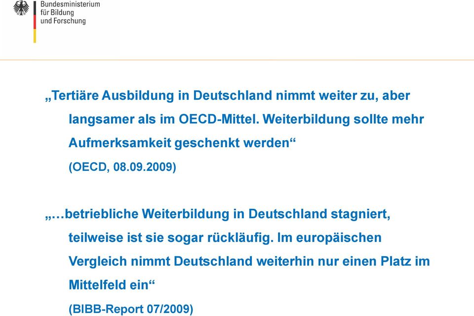 2009) betriebliche Weiterbildung in Deutschland stagniert, teilweise ist sie sogar