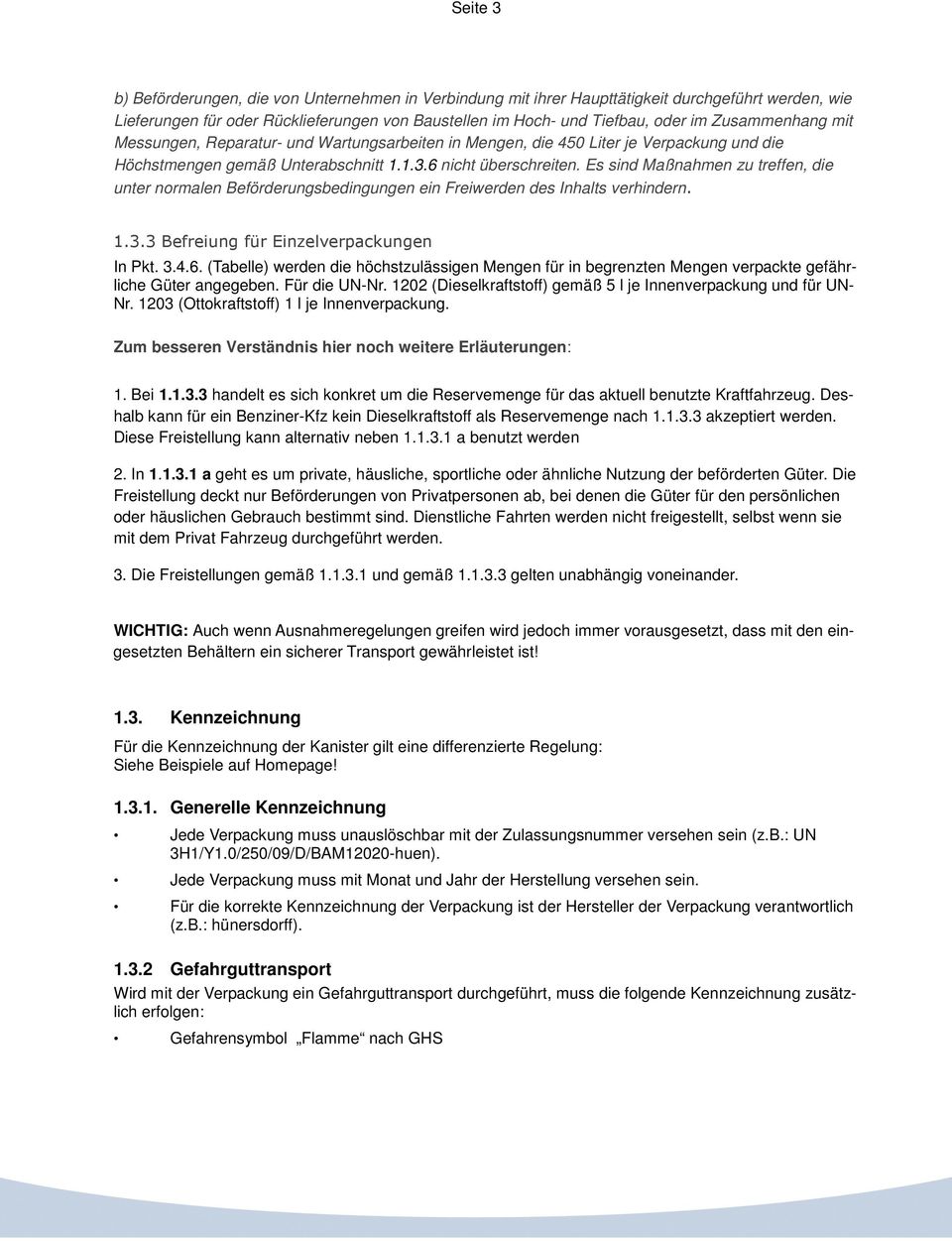 Es sind Maßnahmen zu treffen, die unter normalen Beförderungsbedingungen ein Freiwerden des Inhalts verhindern. 1.3.3 Befreiung für Einzelverpackungen In Pkt. 3.4.6.