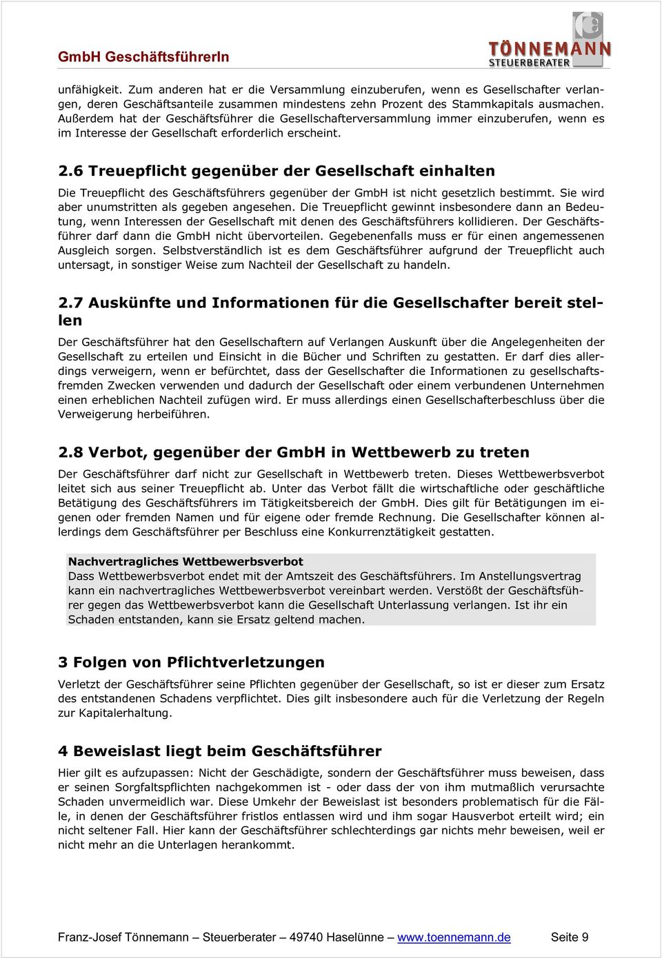 6 Treuepflicht gegenüber der Gesellschaft einhalten Die Treuepflicht des Geschäftsführers gegenüber der GmbH ist nicht gesetzlich bestimmt. Sie wird aber unumstritten als gegeben angesehen.
