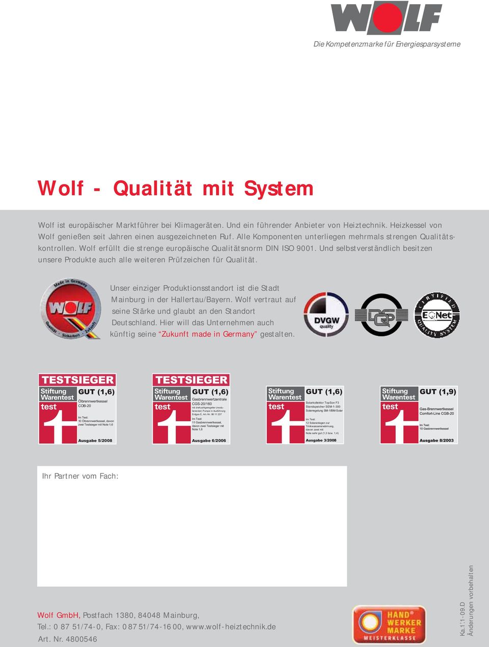 Wolf erfüllt die strenge europäische Qualitätsnorm DIN ISO 9001. Und selbstverständlich besitzen unsere Produkte auch alle weiteren Prüf zeichen für Qualität.