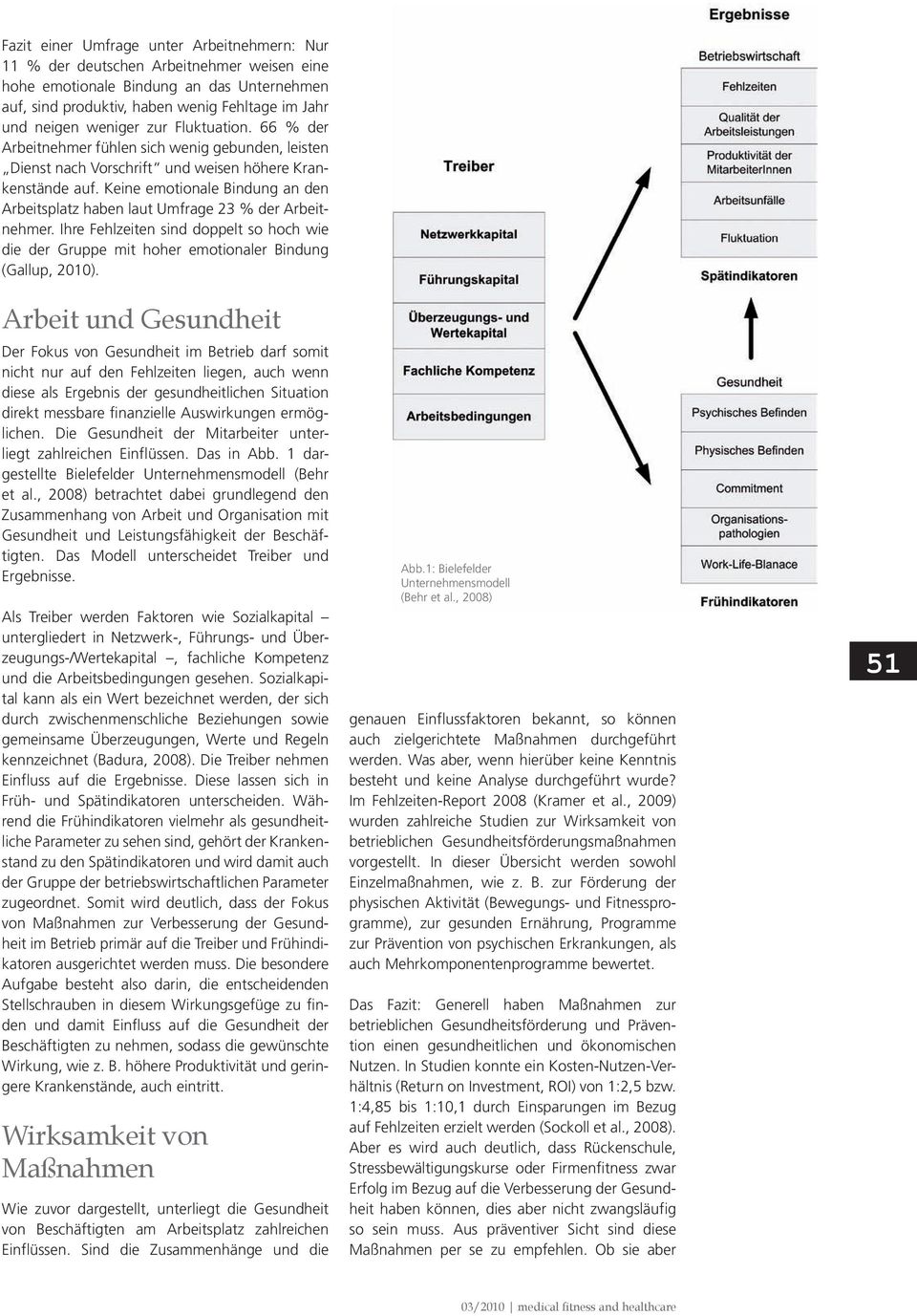 Keine emotionale Bindung an den Arbeitsplatz haben laut Umfrage 23 % der Arbeitnehmer. Ihre Fehlzeiten sind doppelt so hoch wie die der Gruppe mit hoher emotionaler Bindung (Gallup, 2010).