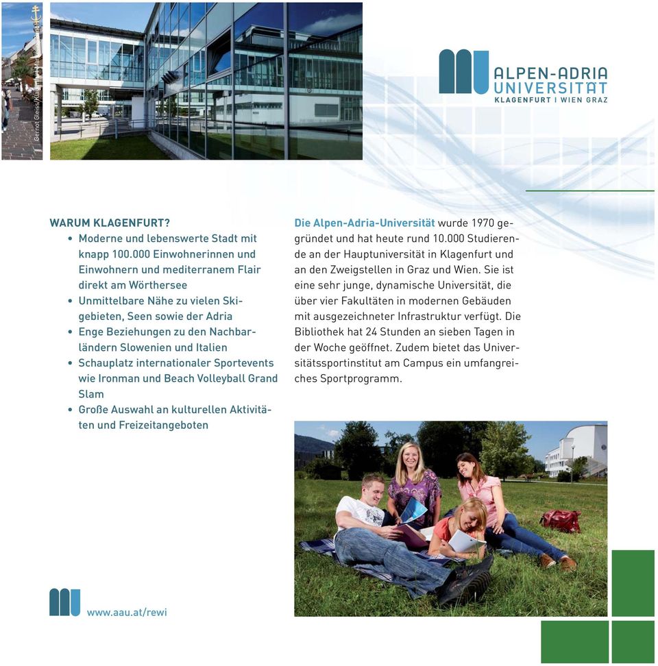 und Freizeitangeboten Die Alpen-Adria-Universität wurde 1970 gegründet und hat heute rund 10.000 Studierende an der Hauptuniversität in Klagenfurt und an den Zweigstellen in Graz und Wien.