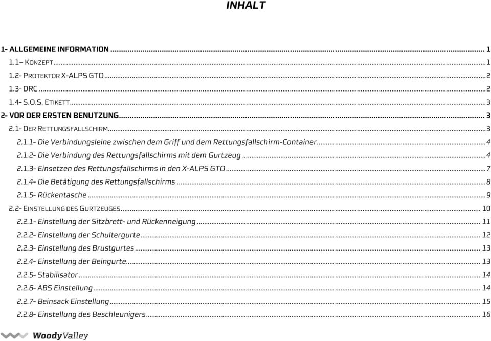 ..9 2.2- EINSTELLUNG DES GURTZEUGES... 10 2.2.1- Einstellung der Sitzbrett- und Rückenneigung... 11 2.2.2- Einstellung der Schultergurte... 12 2.2.3- Einstellung des Brustgurtes... 13 2.2.4- Einstellung der Beingurte.