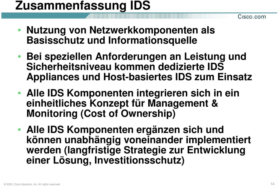integrieren sich in ein einheitliches Konzept für Management & Monitoring (Cost of Ownership) Alle IDS Komponenten ergänzen