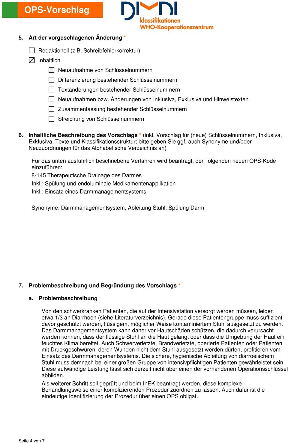 Änderungen von Inklusiva, Exklusiva und Hinweistexten Zusammenfassung bestehender Schlüsselnummern Streichung von Schlüsselnummern 6. Inhaltliche Beschreibung des Vorschlags * (inkl.