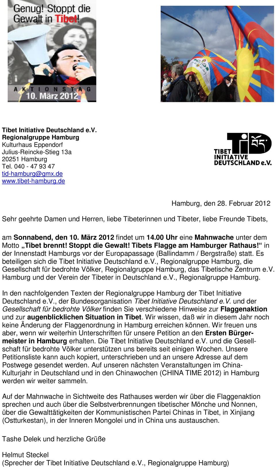 Stoppt die Gewalt! Tibets Flagge am Hamburger Rathaus! in der Innenstadt Hamburgs vor der Europapassage (Ballindamm / Bergstraße) statt. Es beteiligen sich die Tibet Initiative Deutschland e.v., Regionalgruppe Hamburg, die Gesellschaft für bedrohte Völker, Regionalgruppe Hamburg, das Tibetische Zentrum e.