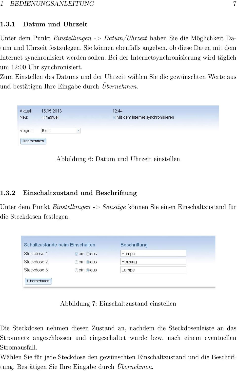 Zum Einstellen des Datums und der Uhrzeit wählen Sie die gewünschten Werte aus und bestätigen Ihre Eingabe durch Übernehmen. Abbildung 6: Datum und Uhrzeit einstellen 1.3.