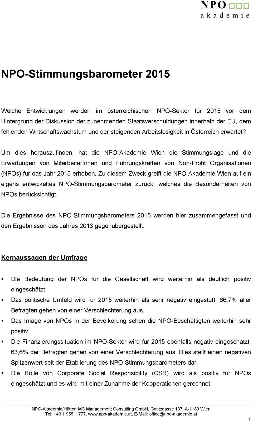 Um dies herauszufinden, hat die NPO-Akademie Wien die Stimmungslage und die Erwartungen von MitarbeiterInnen und Führungskräften von Non-Profit Organisationen (NPOs) für das Jahr 2015 erhoben.