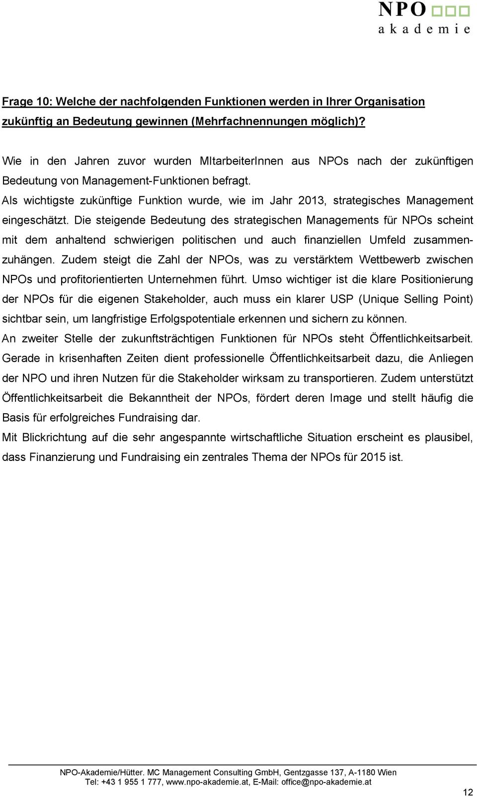 Als wichtigste zukünftige Funktion wurde, wie im Jahr 2013, strategisches Management eingeschätzt.